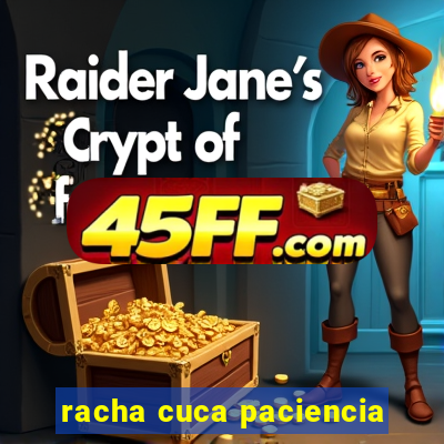racha cuca paciencia